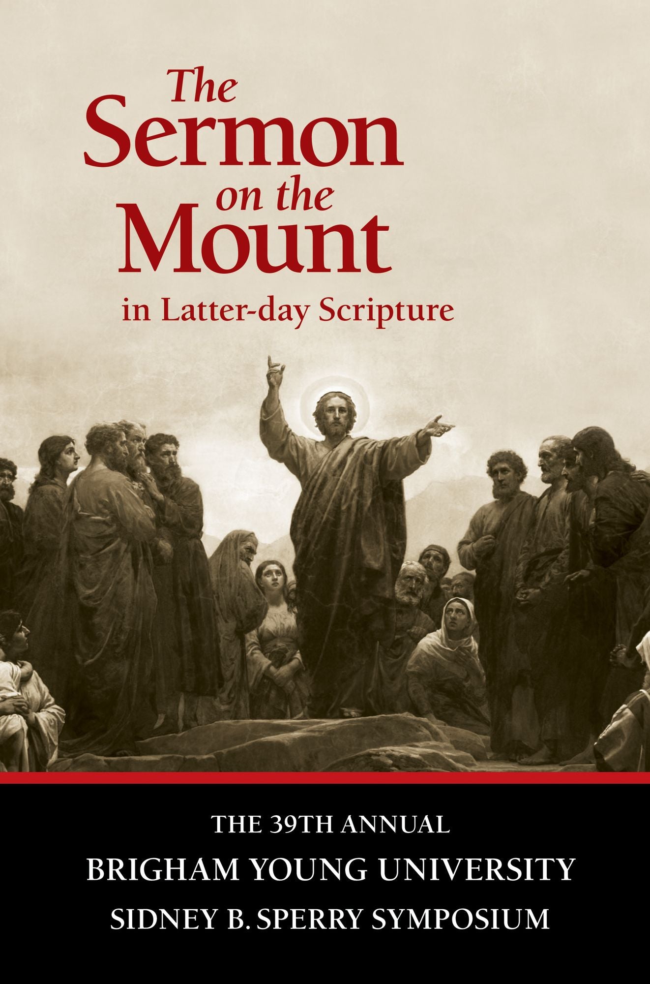 The Sermon on the Mount in Latter-day Scripture: The 39th Annual BYU Sidney B. Sperry Symposium