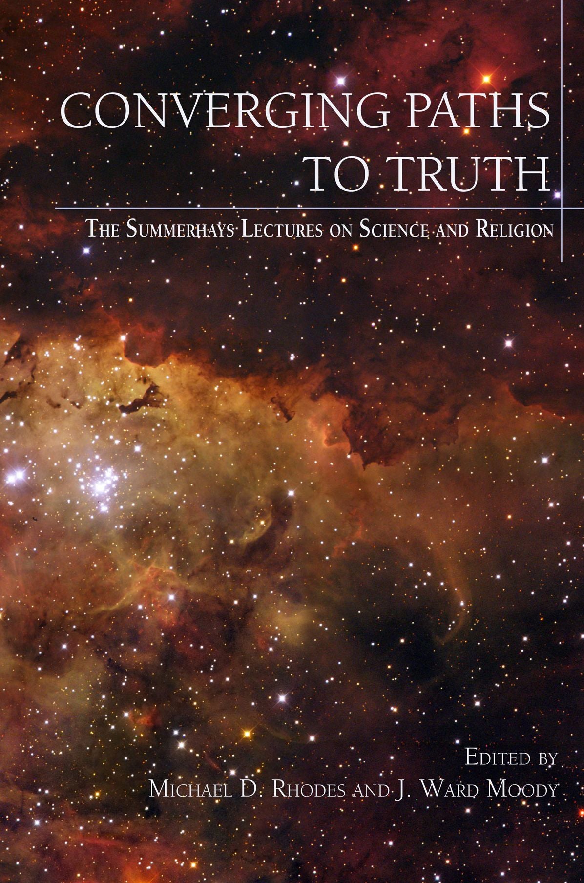 Converging Paths to Truth: The Summerhays Lectures on Science and Religion