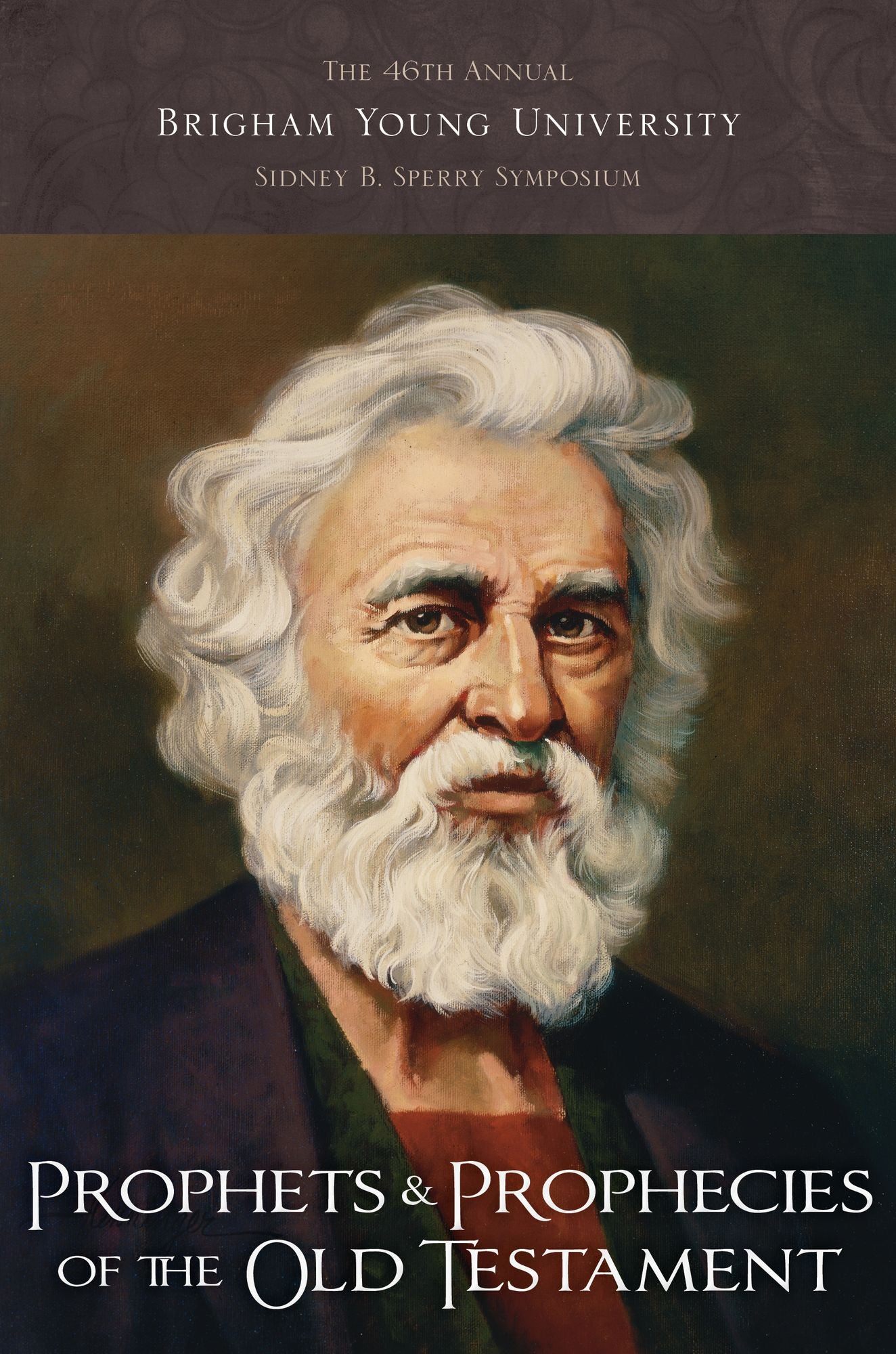 Prophets and Prophecies of the Old Testament: 46th Annual BYU Sidney B. Sperry Symposium