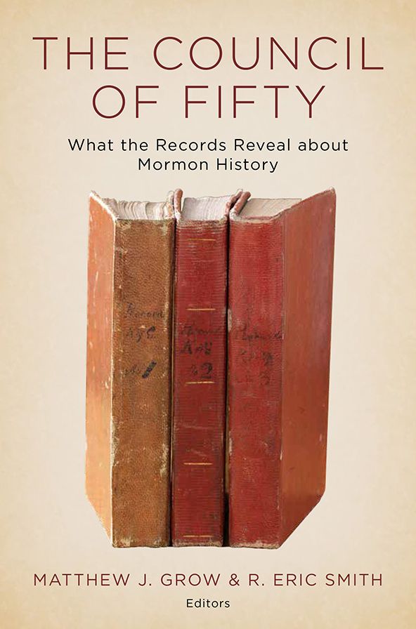 The Council of Fifty: What the Records Reveal About Mormon History