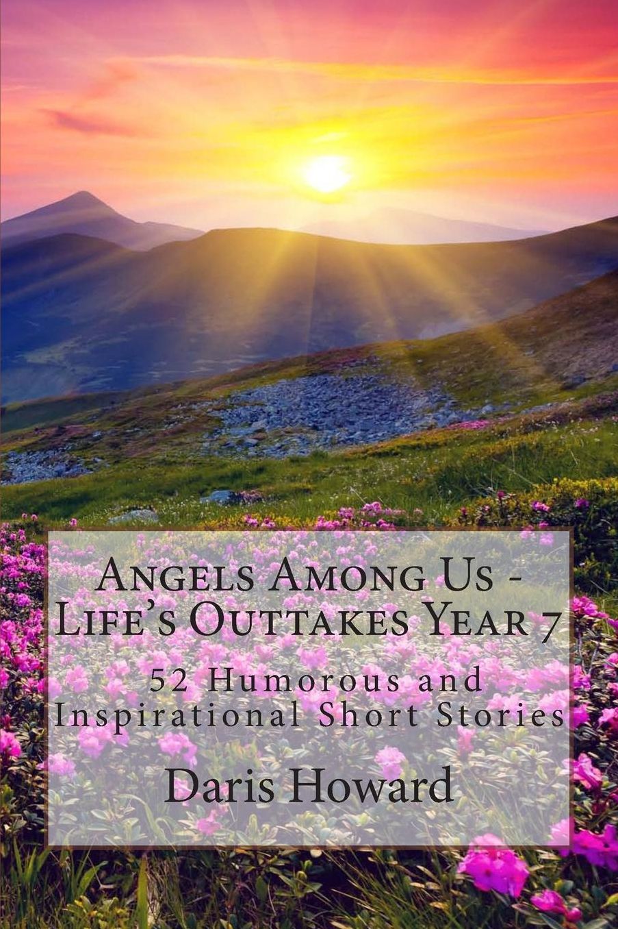 Angels Among Us: 52 Humorous and Inspirational Short Stories: Life's Outtakes - Year 7