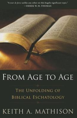 From Age to Age: The Unfolding of Biblical Eschatology