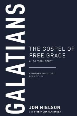 Galatians: The Gospel of Free Grace, A 13-Lesson Study