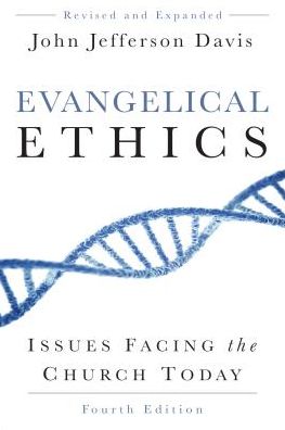 Evangelical Ethics: Issues Facing the Church Today, 4th ed.