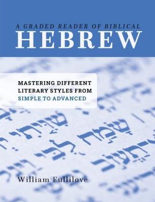 A Graded Reader of Biblical Hebrew : Mastering Different Literary Styles from Simple to Advanced