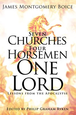 Seven Churches, Four Horsemen, One Lord: Lessons from the Apocalypse