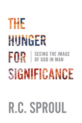 The Hunger for Significance: Seeing the Image of God in Man