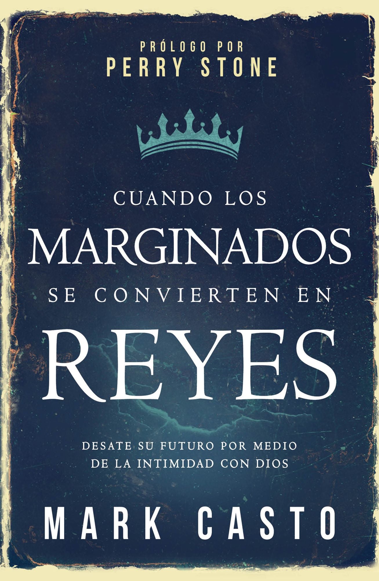 Cuando los marginados se convierten en reyes: Desate su futuro por medio de la intimidad con Dios