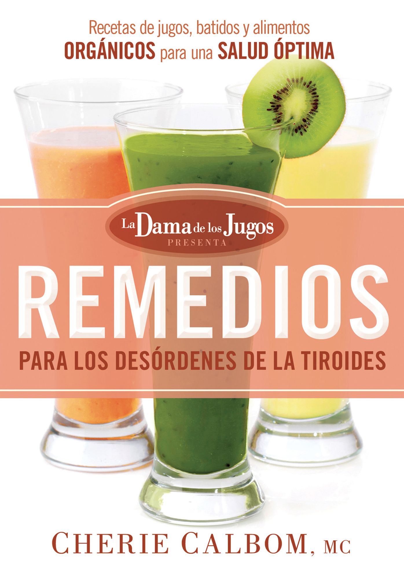 Remedios para los desórdenes de la tiroides de la Dama de los Jugos: Recetas de jugos, batidos y alimentos orgánicos