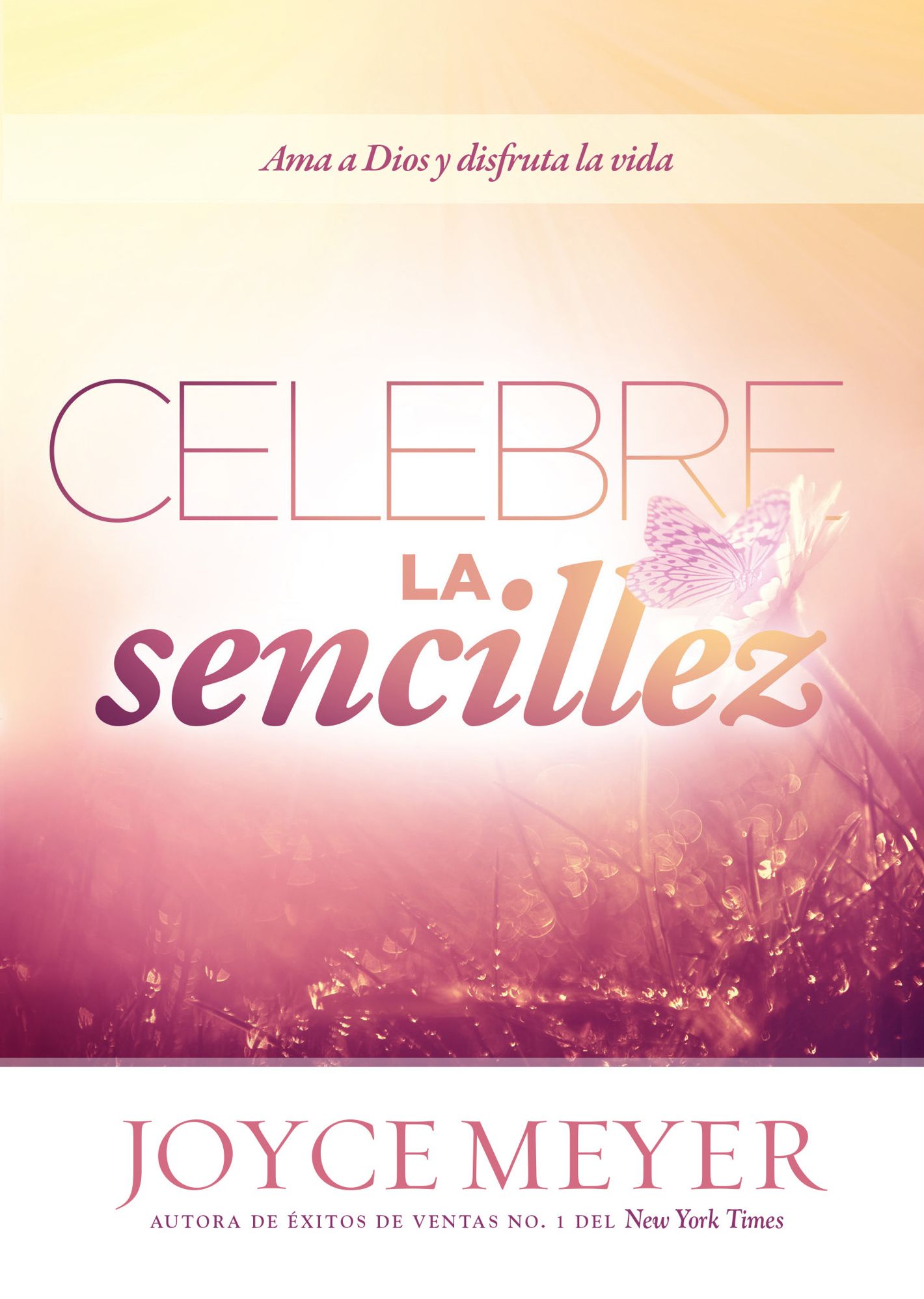 Celebre la sencillez: Ama a Dios y disfruta la vida
