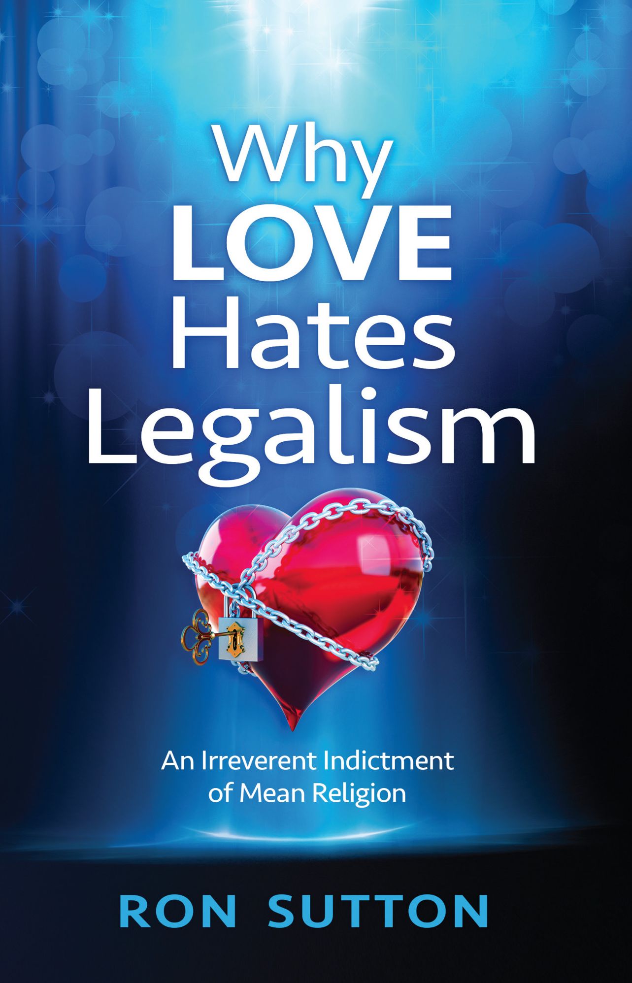 Why Love Hates Legalism: An Irreverent Indictment of Mean Religion
