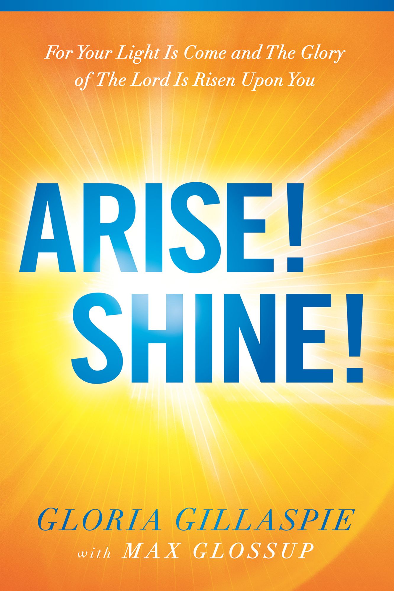 Arise! Shine!: For Your Light Is Come and The Glory of The Lord Is Risen Upon You