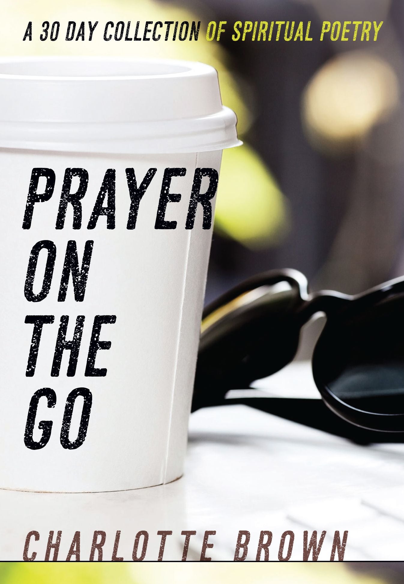 Prayer on the Go: A 30 Day Collection of Spiritual Poetry