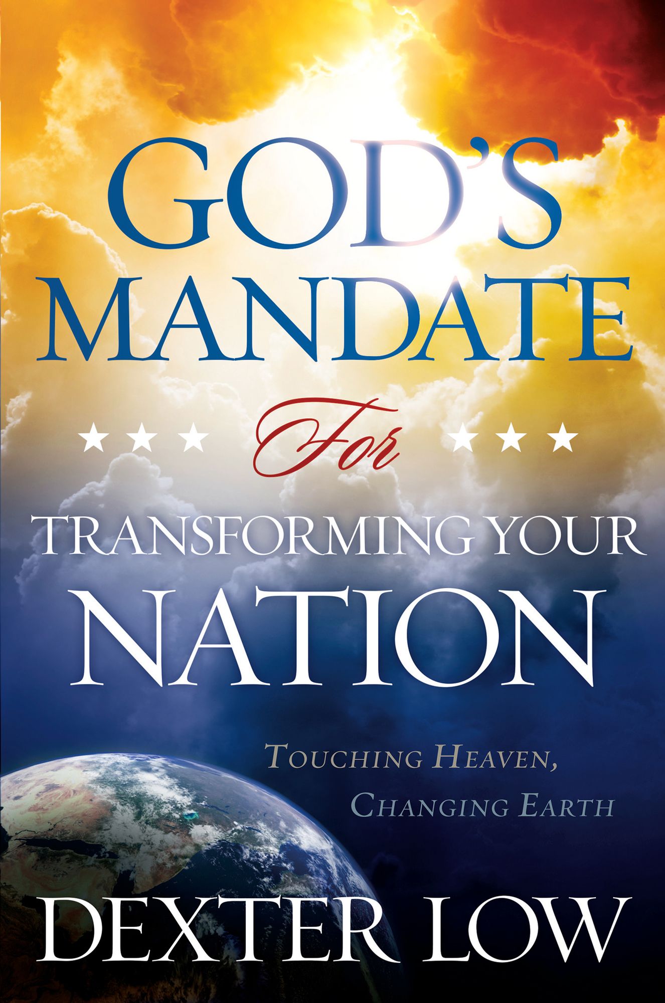 God's Mandate For Transforming Your Nation: Touching Heaven, Changing Earth