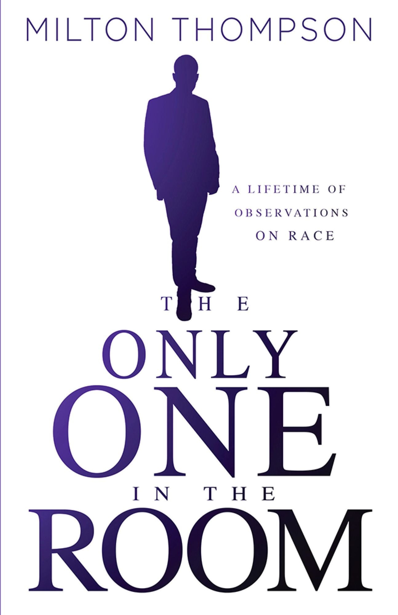 The Only One In The Room: A Lifetime of Observations on Race