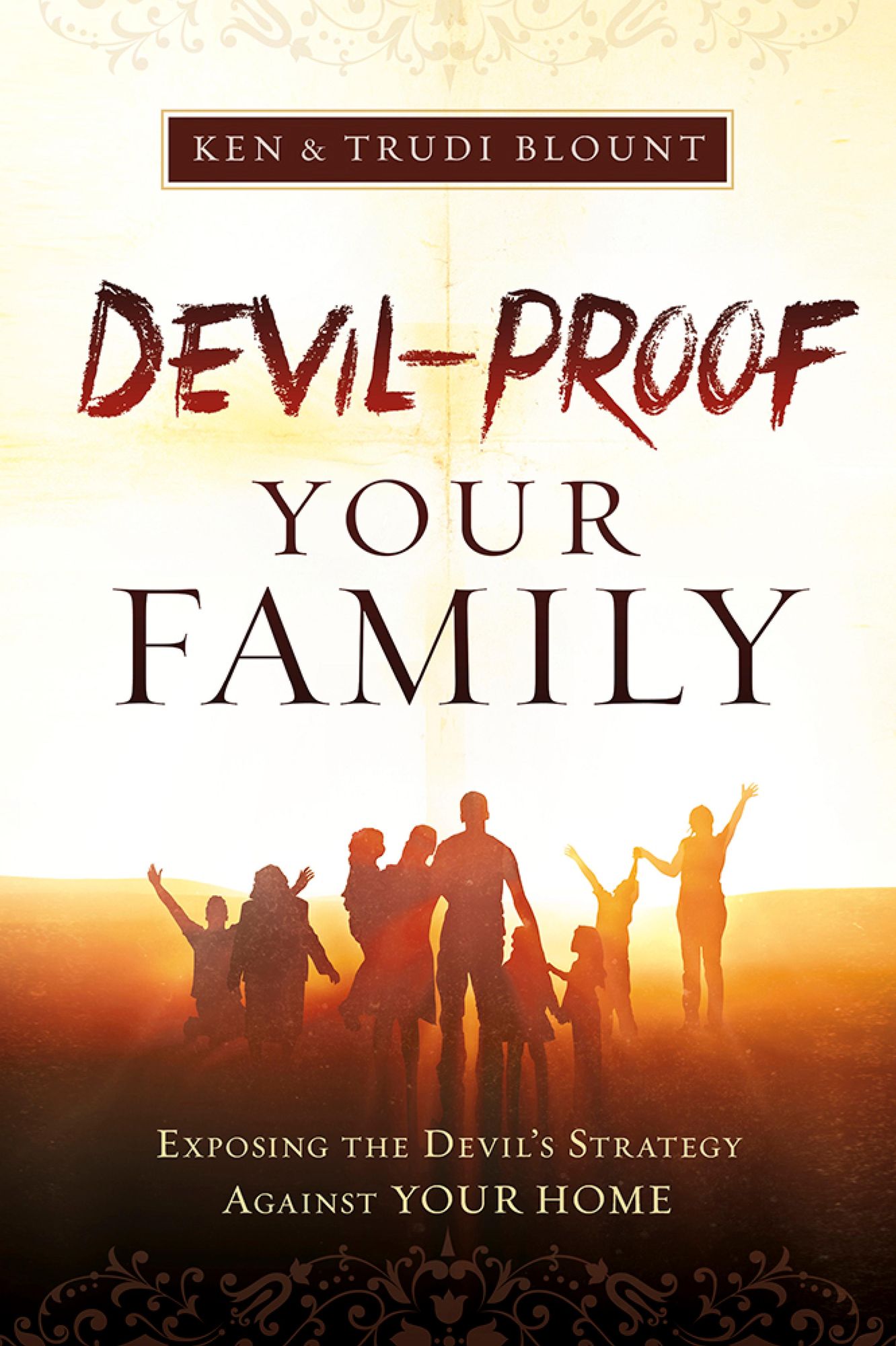 Devil-Proof Your Family: Exposing the Devil's Strategy Against Your Home
