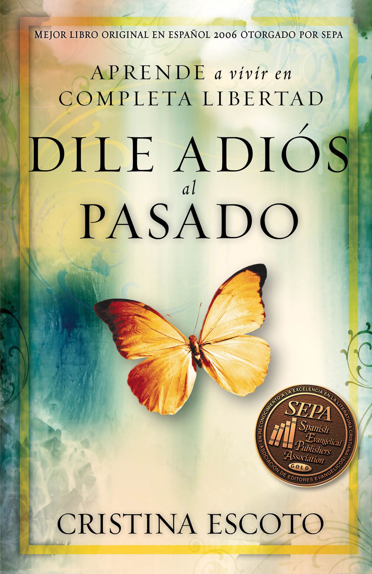 Dile adiós al pasado: Aprende a vivir en completa libertad