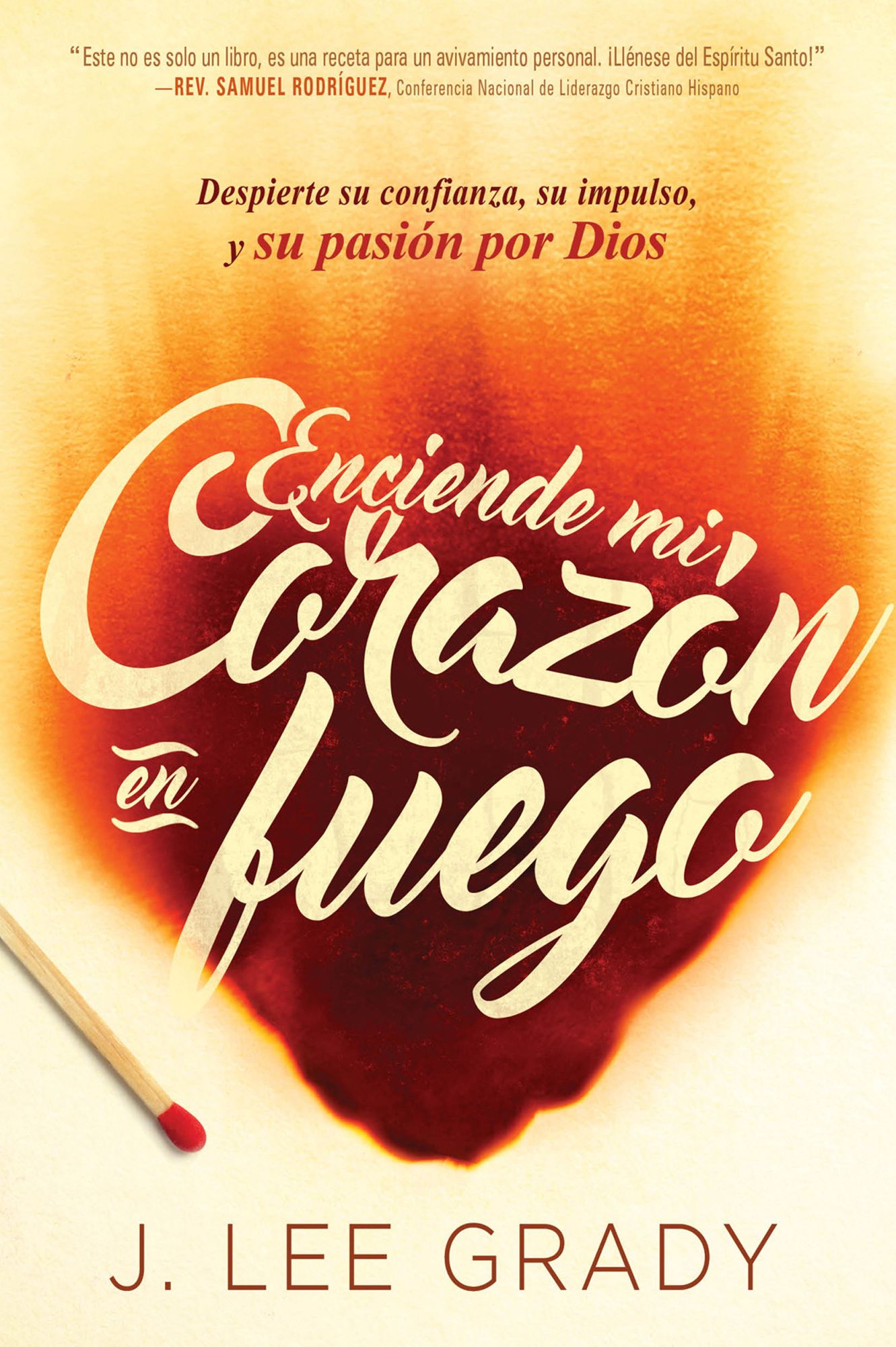 Enciende mi corazón en fuego: Despierte su confianza, su impulso, y su pasión por Dios