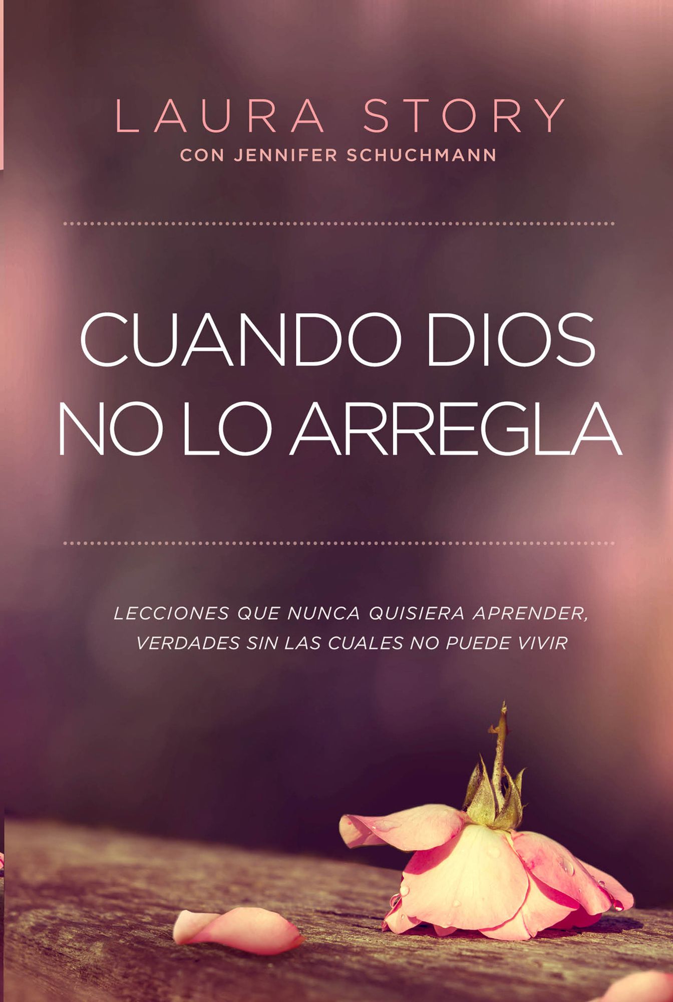 Cuando Dios no lo arregla: Experiencias que no quiere tener, verdades que necesita para vivir
