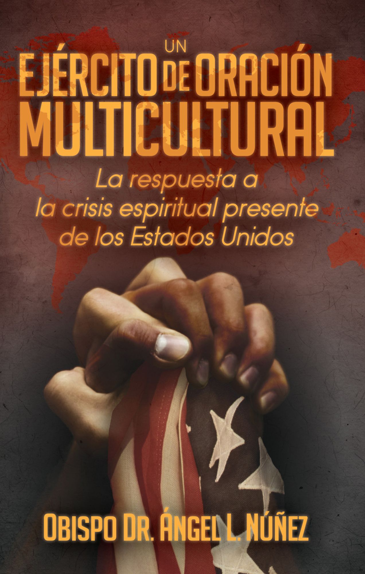 Un ejército de oración multicultural: La respuesta a la crisis espiritual presente de los Estados Unidos