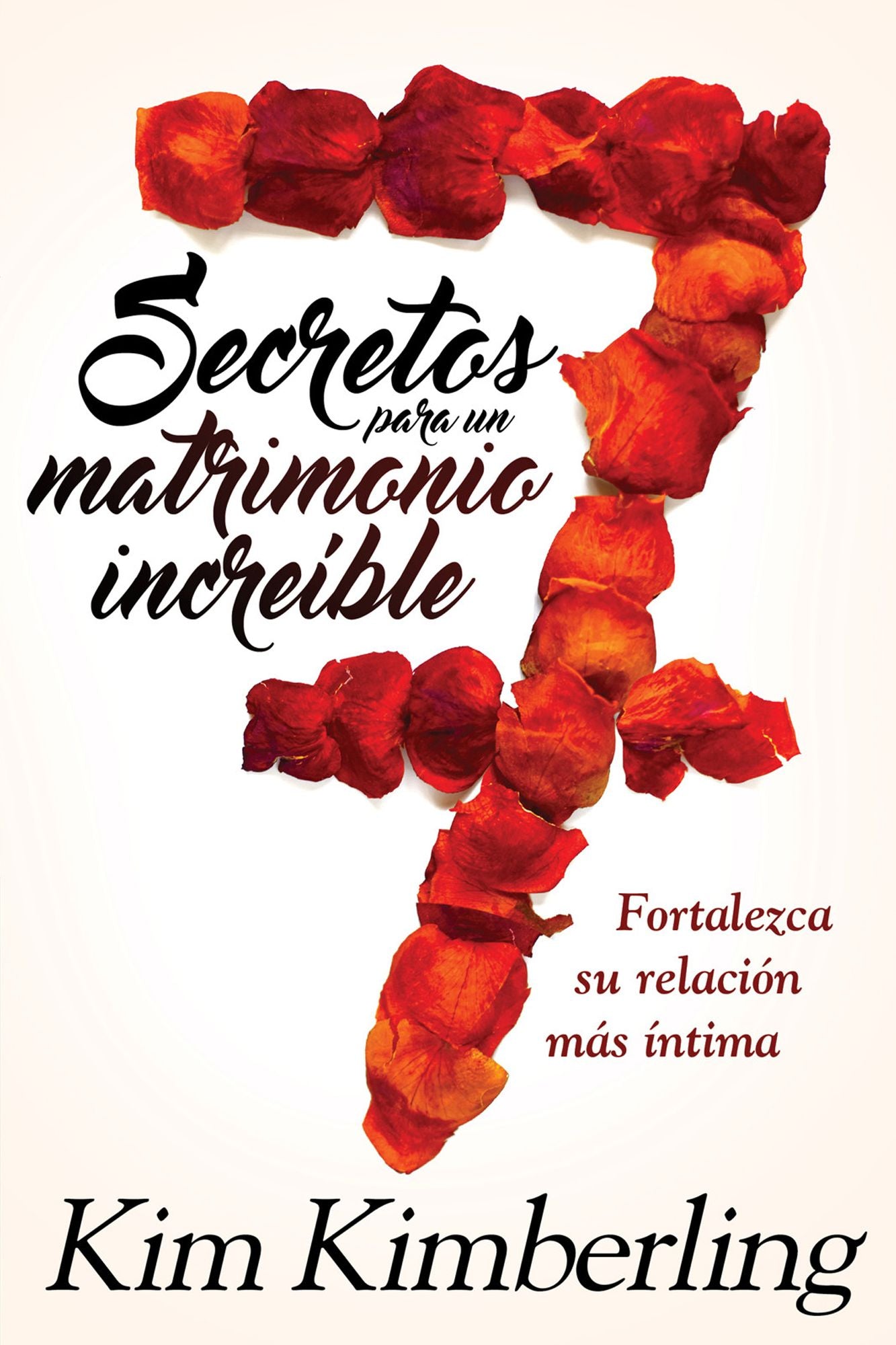 7 secretos para un matrimonio increíble / 7 Secrets to an Awesome Marriage: Cómo fortalecer las relaciones íntimas