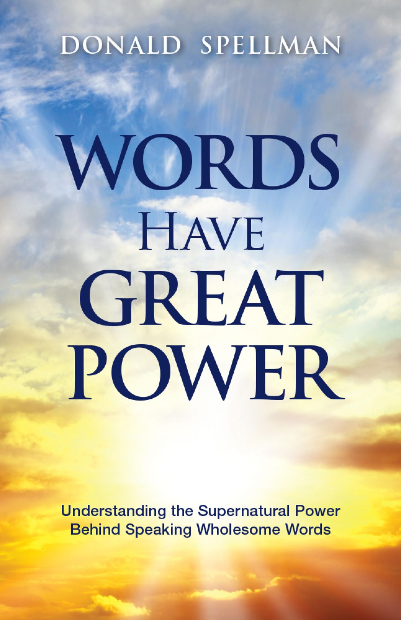 Words Have Great Power: Understanding the Supernatural Power Behind Speaking Wholesome Words