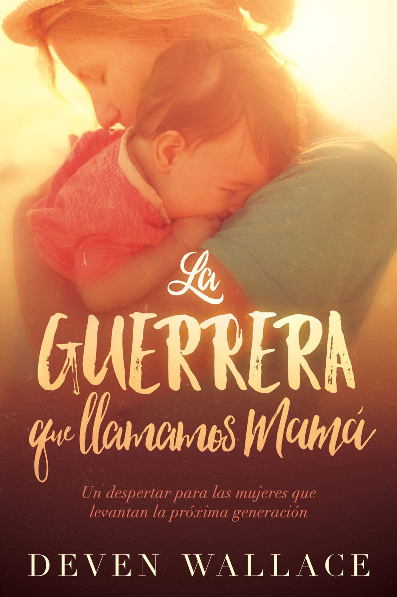 La guerrera que llamamos mamá / The Warrior We Call Mom: Un despertar para las mujeres que levantan la próxima generación