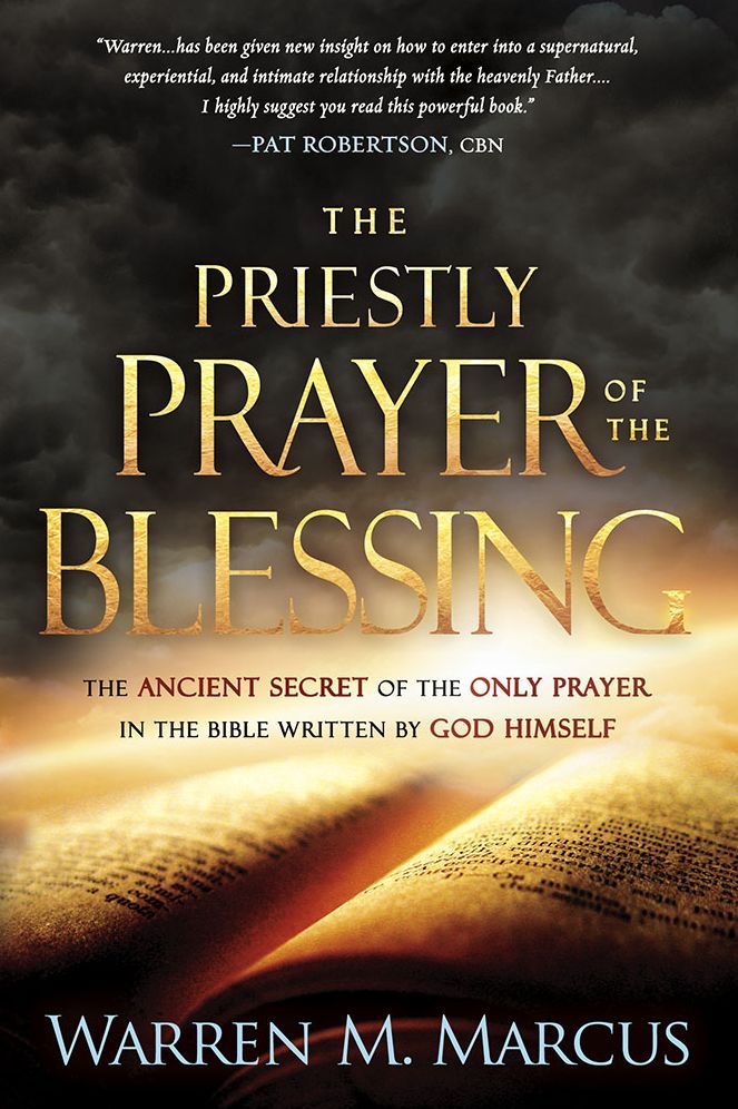 The Priestly Prayer of the Blessing: The Ancient Secret of the Only Prayer in the BIble Written by God Himself