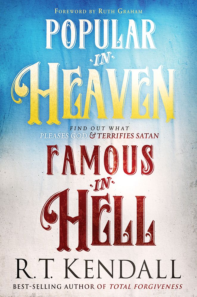 Popular in Heaven Famous in Hell: Finding Out What Pleases God #x00026; Terrifies Satan