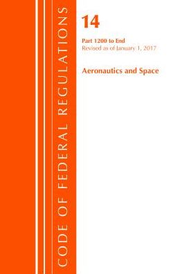Code of Federal Regulations, Title 14 Aeronautics and Space 1200-End, Revised as of January 1, 2017