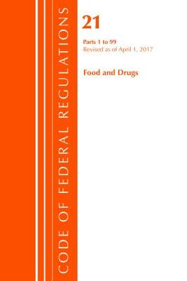 Code of Federal Regulations, Title 21 Food and Drugs 1-99, Revised as of April 1, 2017