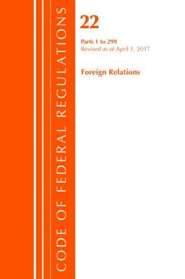 Code of Federal Regulations, Title 22 Foreign Relations 1-299, Revised as of April 1, 2017