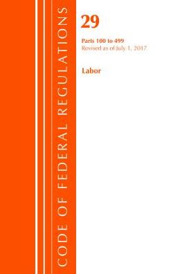 Code of Federal Regulations, Title 29 Labor/OSHA 100-499, Revised as of July 1, 2017