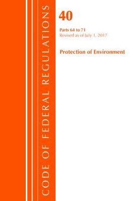 Code of Federal Regulations, Title 40 Protection of the Environment 64-71, Revised as of July 1, 2017