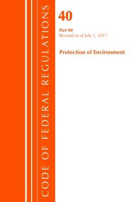 Code of Federal Regulations, Title 40: Part 80 (Protection of Environment) Air Programs: Revised 7/17