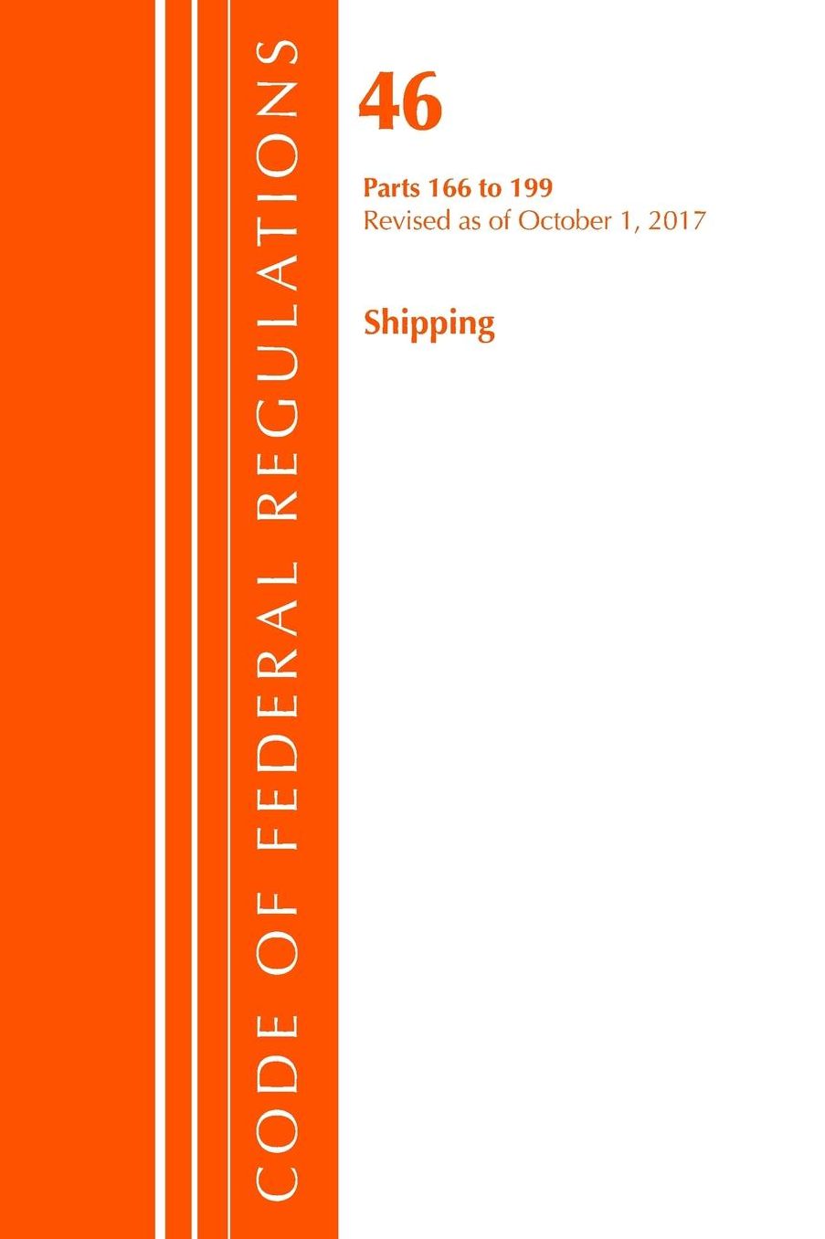 Code of Federal Regulations, Title 46 Shipping 166-199, Revised as of October 1, 2017