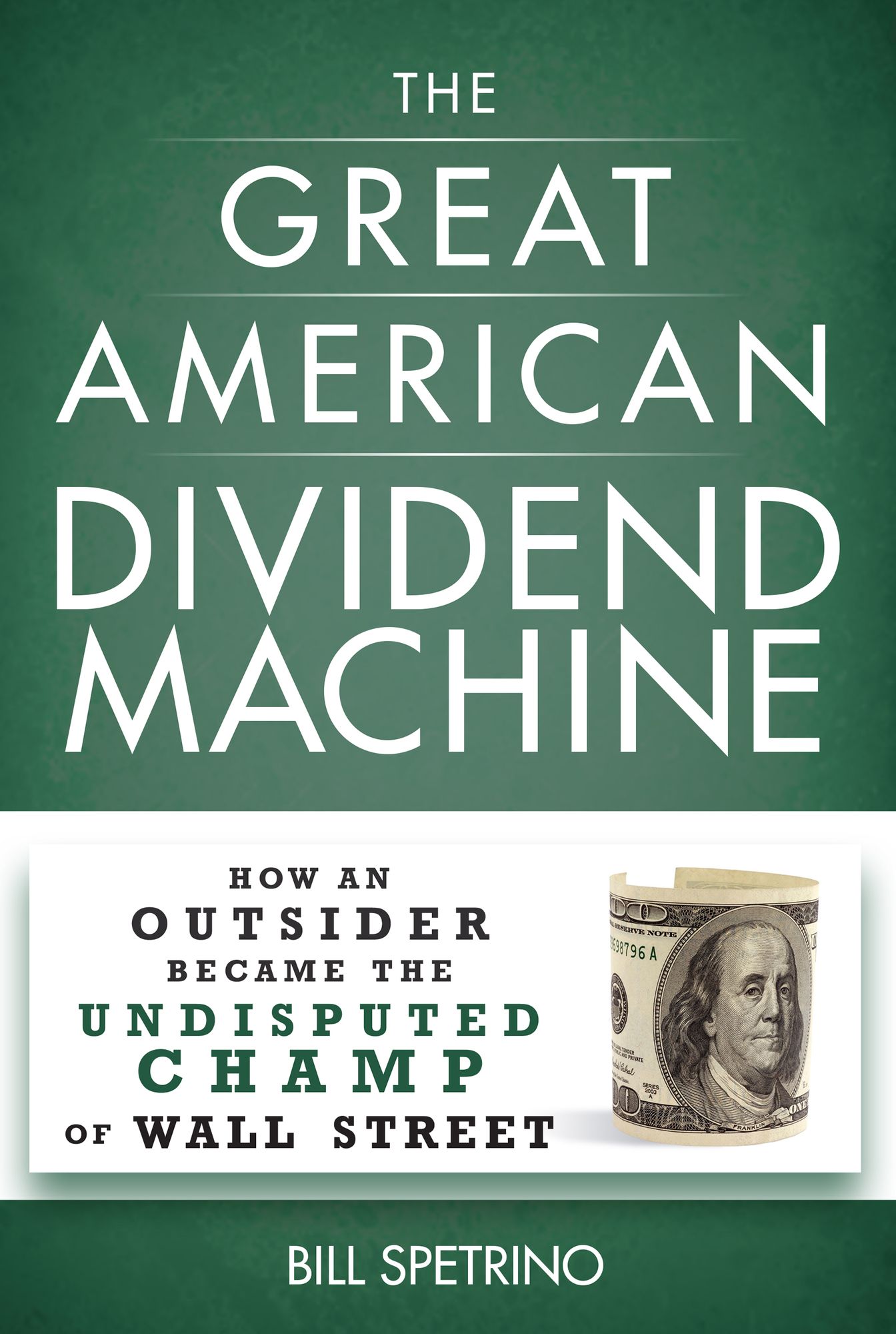 The Great American Dividend Machine: How An Outsider Became the Undisputed Champ of Wall Street