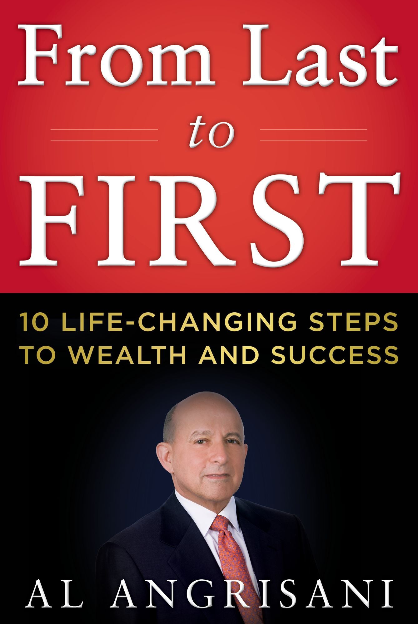 From Last to First: Ten Life-Changing Steps to Wealth and Success