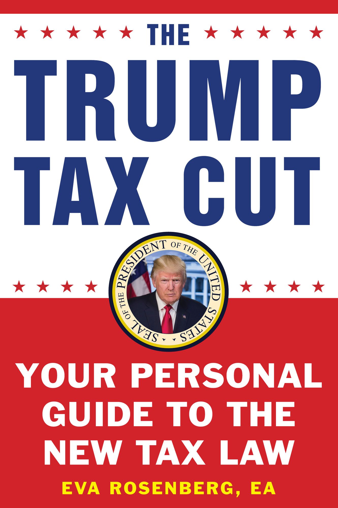 The Trump Tax Plan: Your Personal Guide to the Biggest Tax Cut in American History
