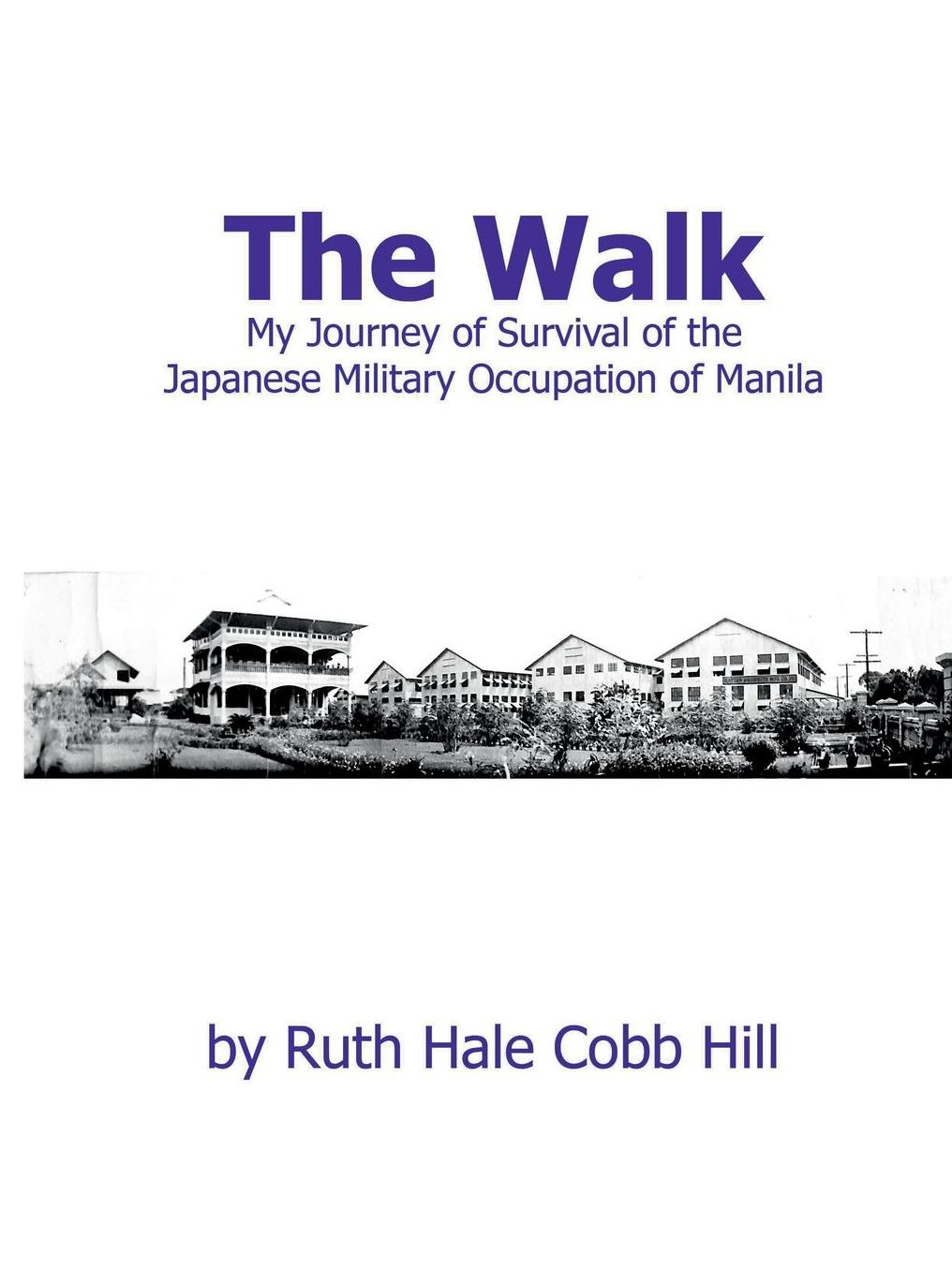The Walk: My Journey of Survival of the Japanese Military Occupation of Manila