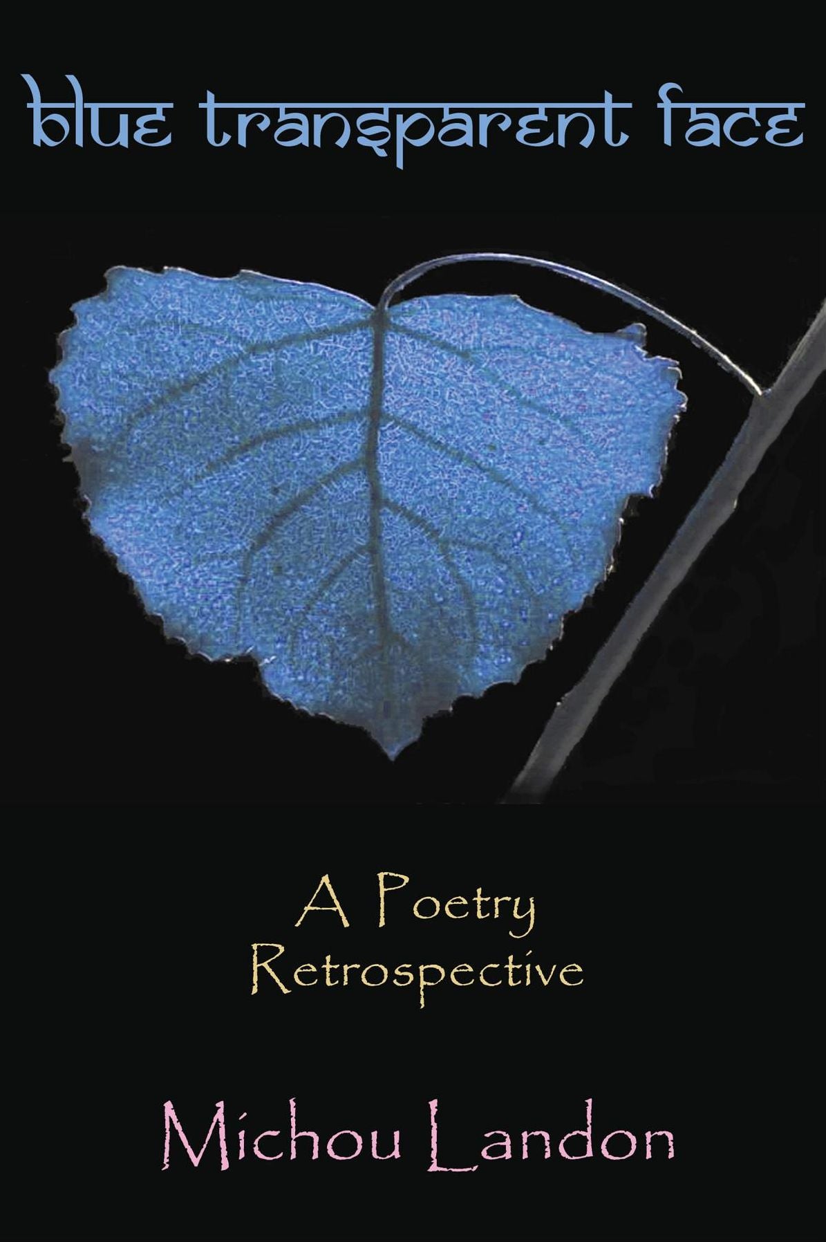 Blue Transparent Face: A Poetry Retrospective