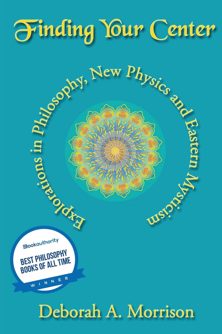 Finding Your Center: Explorations in Philosophy, New Physics and Eastern Mysticism