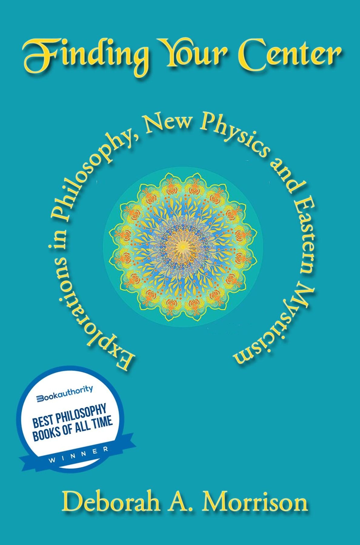 Finding Your Center: Explorations in Philosophy, New Physics and Eastern Mysticism
