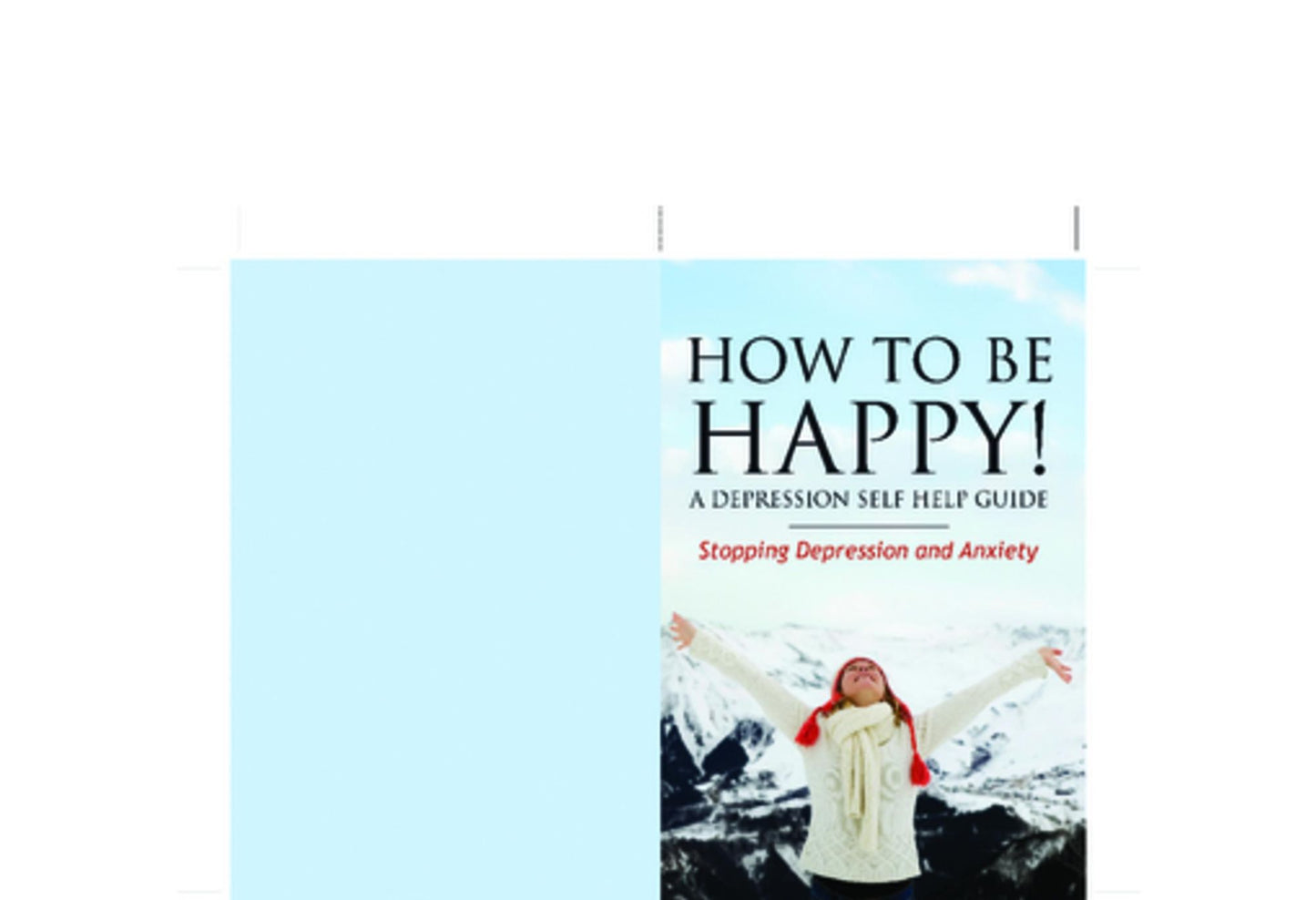 How to Be Happy! A Depression Self Help Guide: Stopping Depression and Anxiety