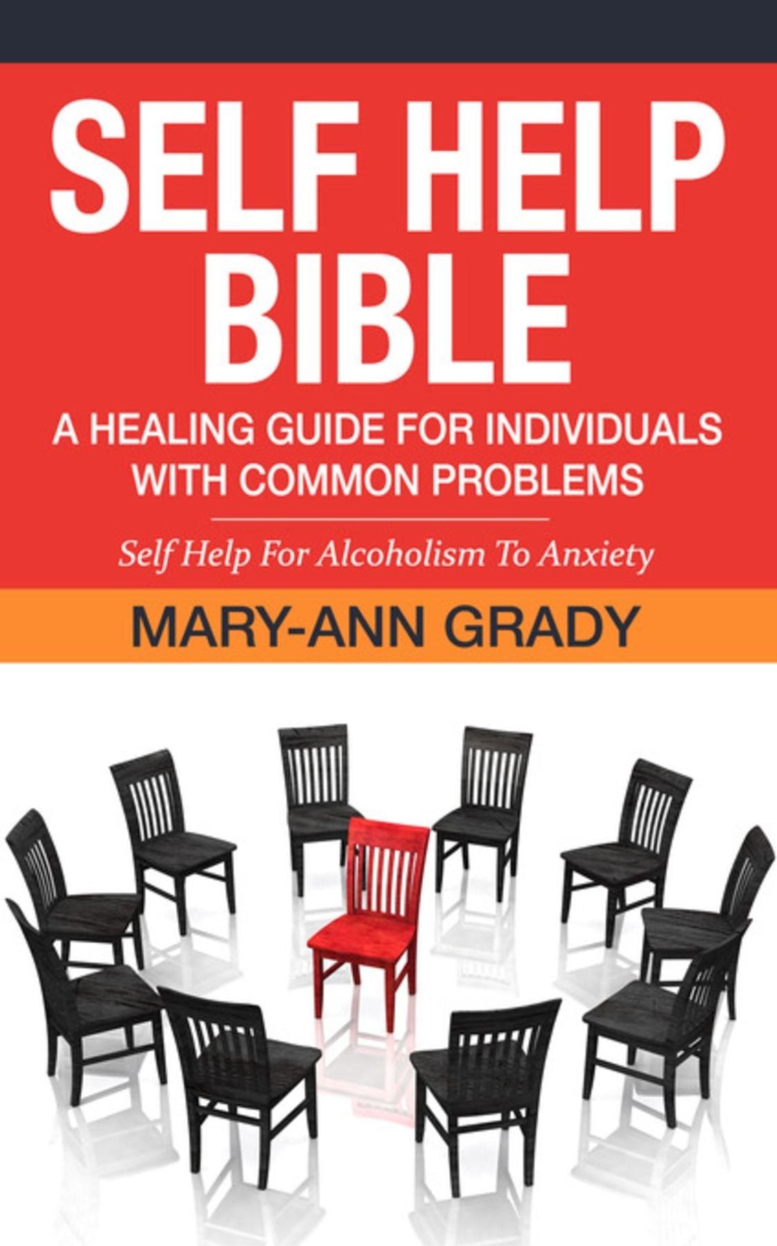 Self Help Bible: A Healing Guide for Individuals with Common Problems: Self Help For Alcoholism To Anxiety