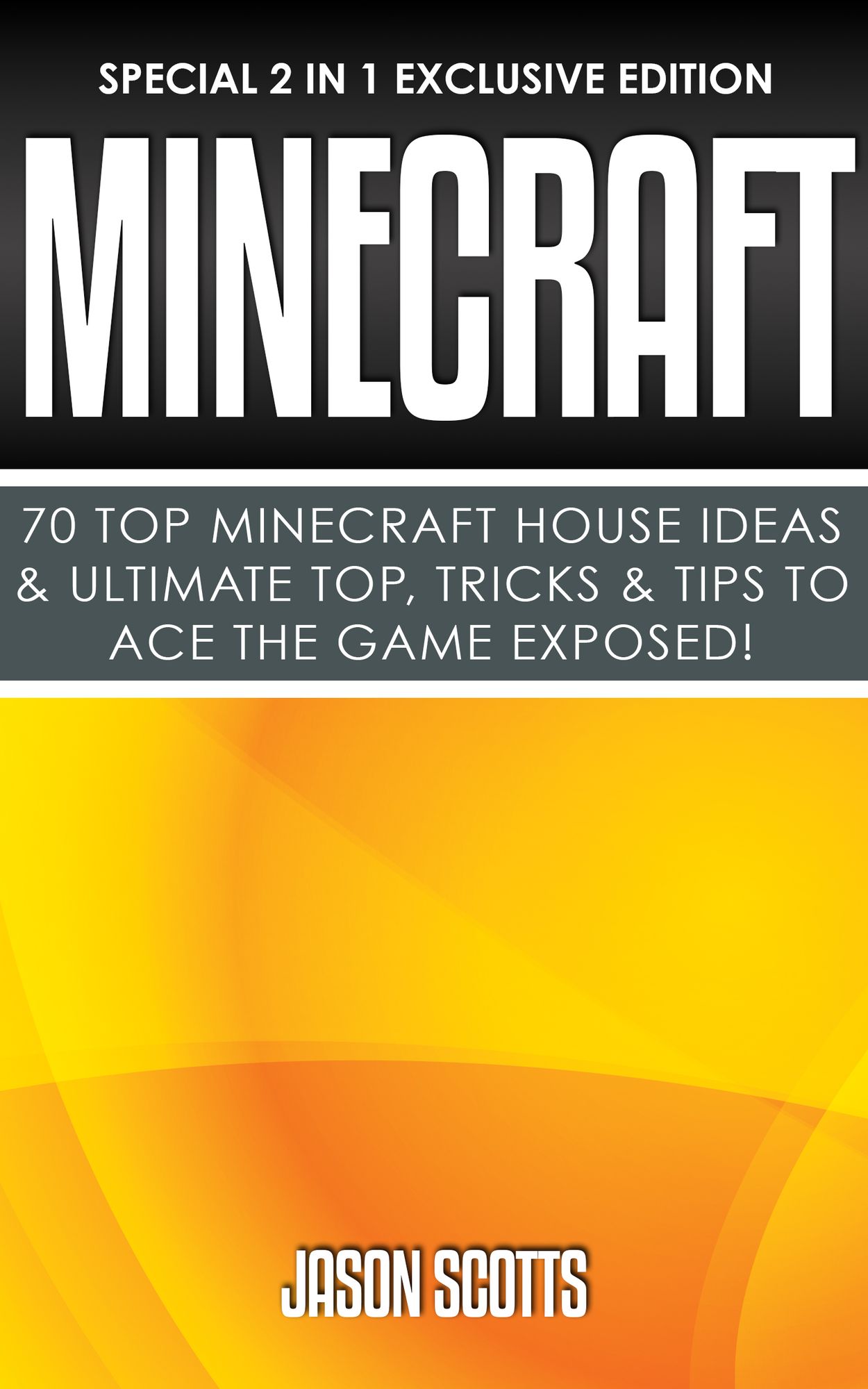 Minecraft : 70 Top Minecraft House Ideas & Ultimate Top, Tricks & Tips To Ace The Game Exposed!: (Special 2 In 1 Exclusive Edition)