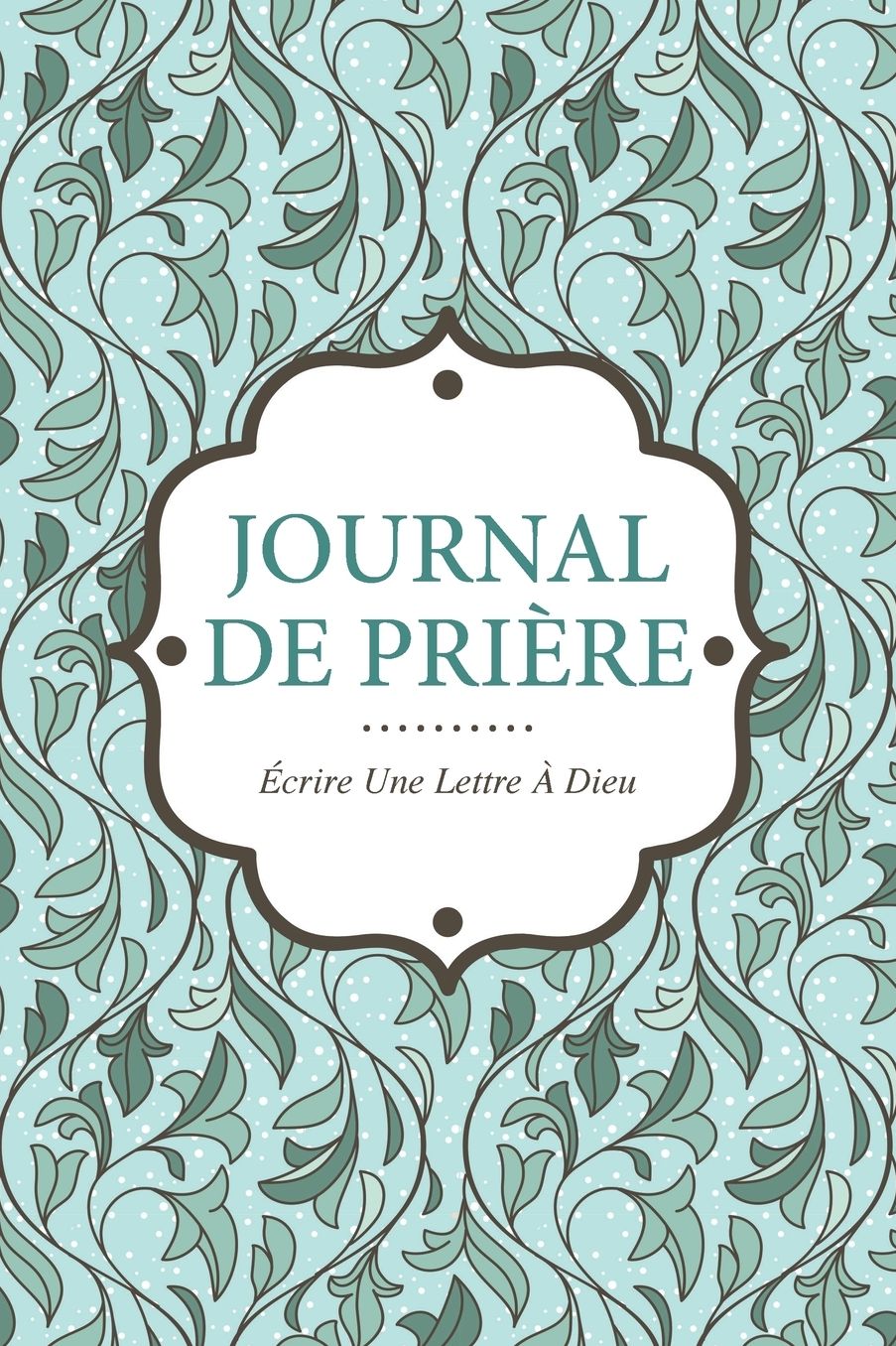 Journal de Priere: Ecrire Une Lettre a Dieu