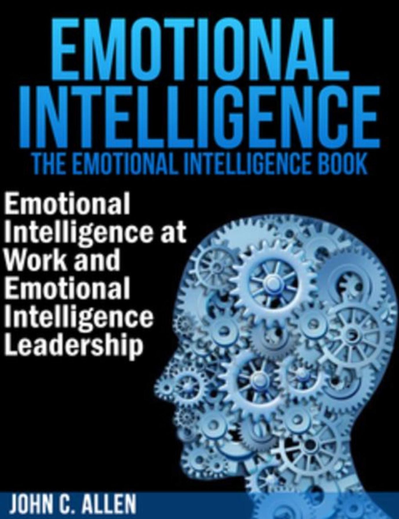 Emotional Intelligence: The Emotional Intelligence Book -- Emotional Intelligence at Work and Emotional Intelligence Leadership