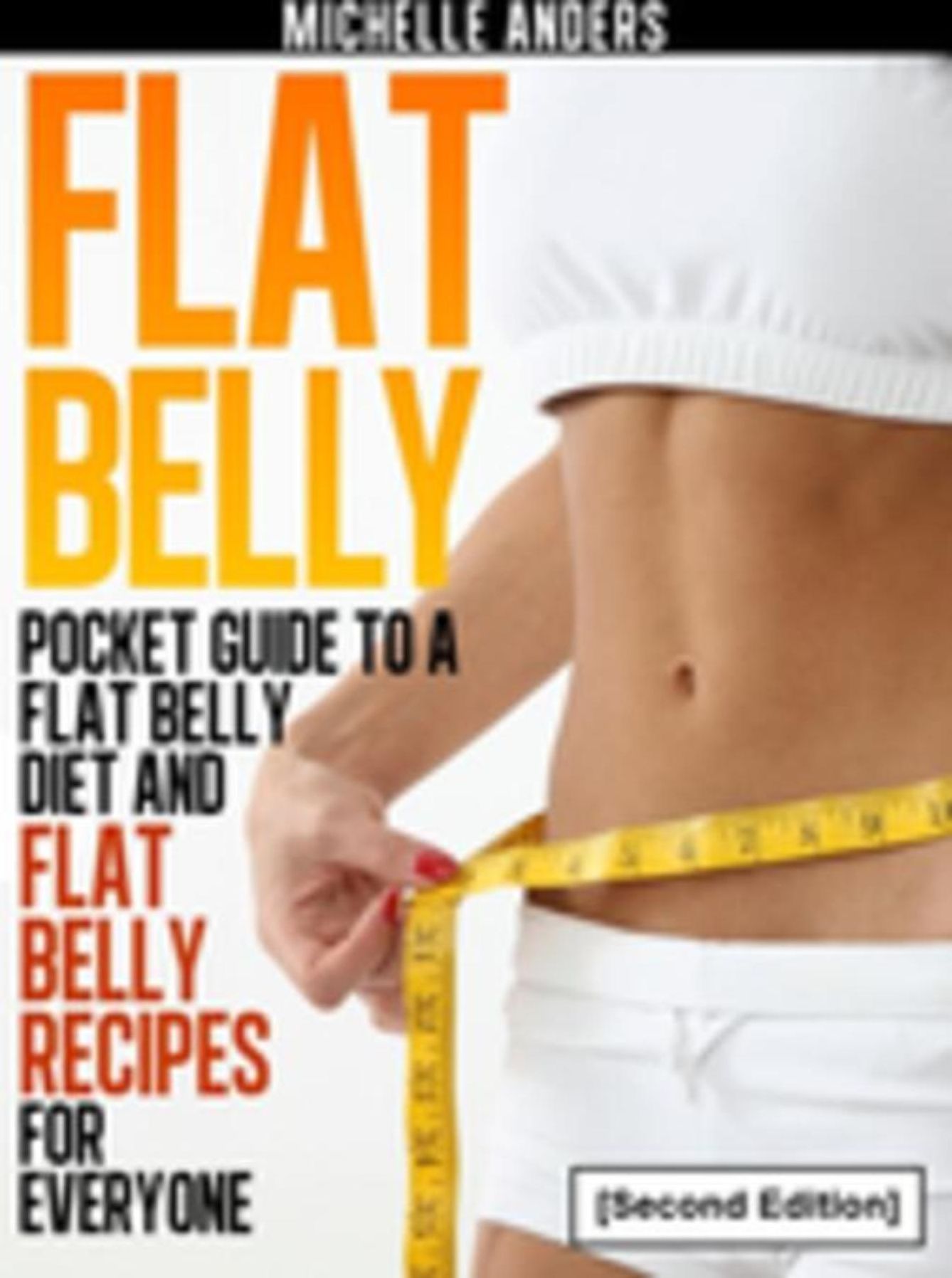 Flat Belly [Second Edition]: Pocket Guide to a Flat Belly Diet and Flat Belly Recipes for Everyone