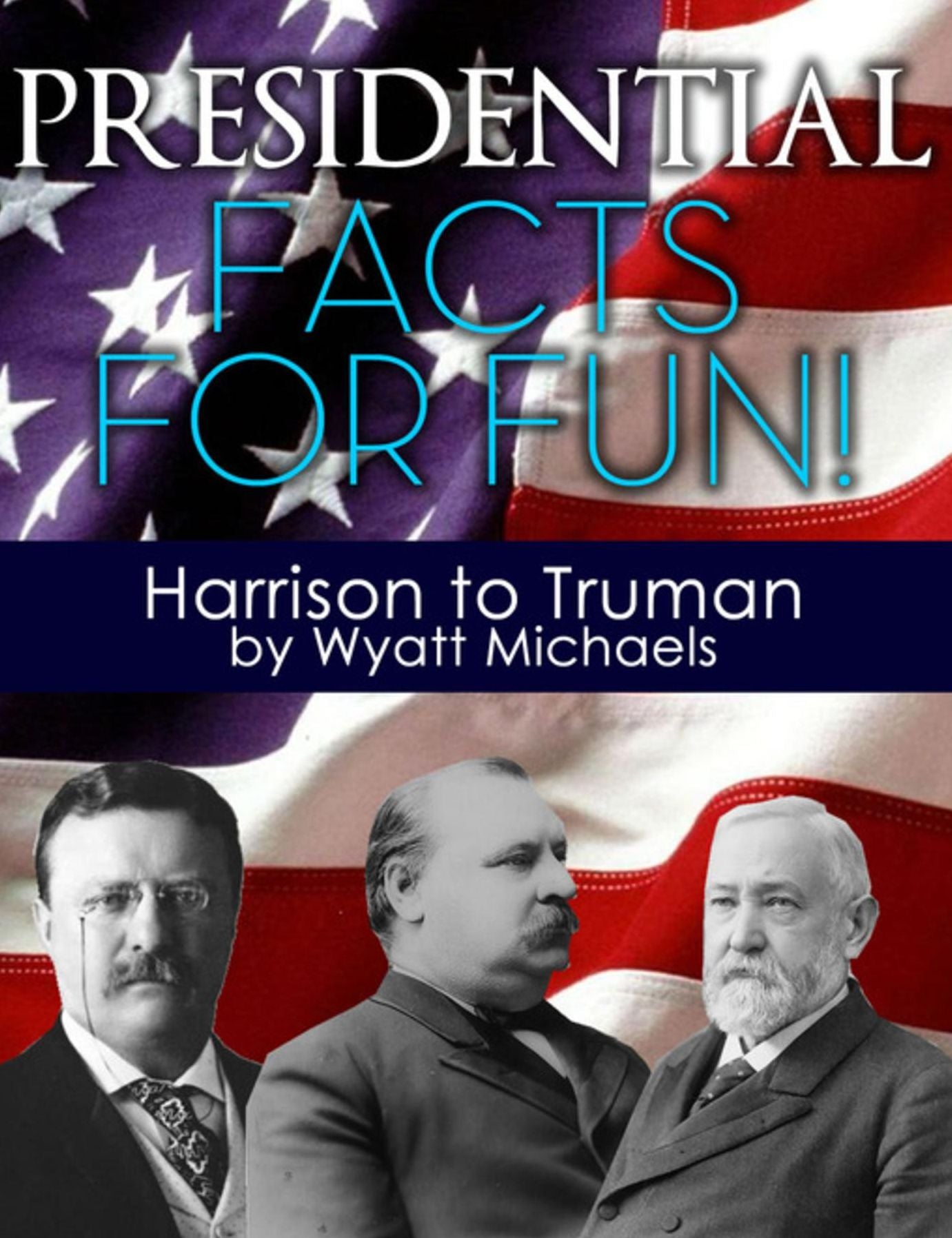Presidential Facts for Fun! Harrison to Truman
